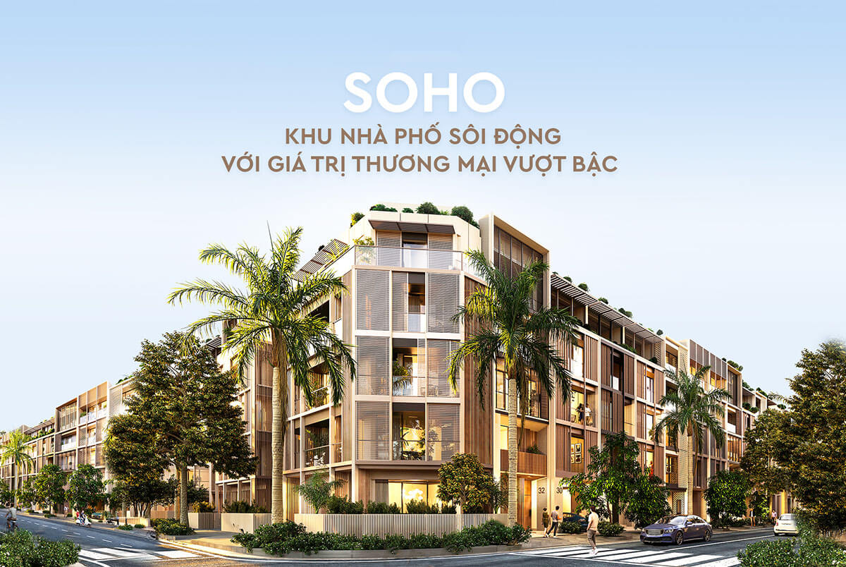 6 lý do nhà phố Soho trở thà nh khu thương mại báºc nhất Việt Nam